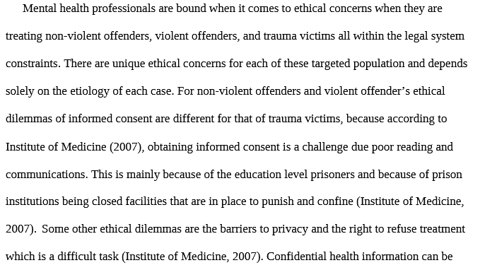 Psy 624 Psy/624 Psy624 Milestone Two: LEGAL AND ETHICAL CONSIDERATIONS.docx- Snhu Ethical Concerns Mental health professionals are bound when it comes to ethical concerns when they are treating non-violent offenders, violent offenders,